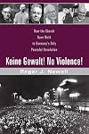 Keine Gewalt! No Violence!: How the Church gave birth to Germany's only peaceful revolution