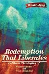Redemption That Liberates: Political Theologies of Richard Mouw and Nam-dong Suh