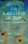 The Slaughter of God: Theologies from Jonestown