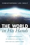 The World in His Hands: A Christian Account of Scientific Law and its Antithetical Competitors