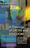 A Theology of Cross and Kingdom