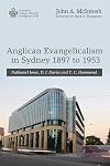 Anglican Evangelicalism in Sydney 1897 to 1953: Nathaniel Jones, D. J. Davies and T. C. Hammond (Australian College of Theology Monograph)