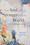 The Soul Is a Stranger in This World: Essays on Poets and Poetry
