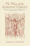 The Way of the Kenotic Christ: The Christology of Jurgen Moltmann