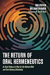 The Return of Oral Hermeneutics: As Good Today as It Was for the Hebrew Bible and First-Century Christianity