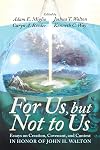 For us, but not to us : essays on creation, covenant, and context in honor of John H. Walton