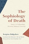 The Sophiology of Death: Essays on Eschatology: Personal, Political, Universal