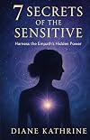 7 Secrets of the Sensitive: Harness the Empath's Hidden Power