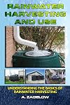 Rainwater Harvesting and Use: Understanding the Basics of Rainwater Harvesting (Water Conservation, Resource Management, Crisis, water storage, water security) (Volume 1)