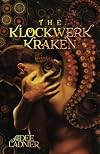 The Klockwerk Kraken Collection: includes The Klockwerk Kraken, Spindrift Gifts, and a special Epilogue