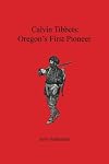 Calvin Tibbets: Oregon's First Pioneer