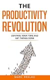 The Productivity Revolution: Control your time and get things done!