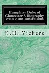 Humphrey Duke of Gloucester A Biography With Nine Illustrations