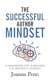 The Successful Author Mindset: A Handbook for Surviving the Writer's Journey