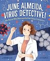 June Almeida, Virus Detective!: The Woman Who Discovered the First Human Coronavirus