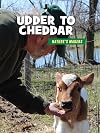 Udder to Cheddar (21st Century Skills Library: Nature's Makers)
