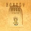 Nobody Hugs a Cactus