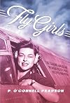 Fly Girls: The Daring American Women Pilots Who Helped Win WWII