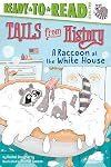A Raccoon at the White House: Ready-to-Read Level 2 (Tails from History)