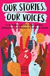 Our Stories, Our Voices: 21 YA Authors Get Real About Injustice, Empowerment, and Growing Up Female in America