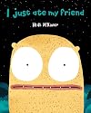 I Just Ate My Friend