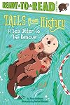 A Sea Otter to the Rescue: Ready-to-Read Level 2 (Tails from History)