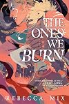 The Ones We Burn
