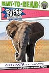 Elephants Don't Like Ants! And Other Amazing Facts (Super Facts for Super Kids)