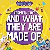 Terrific Toys and What They Are Made Of