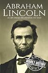 Abraham Lincoln: A Life From Beginning to End