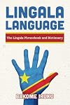 Lingala Language: The Lingala Phrasebook and Dictionary