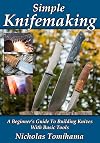 Simple Knifemaking: A Beginnerβs Guide To Building Knives With Basic Tools