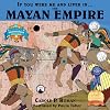If You Were Me and Lived in.... The Mayan Empire: An Introduction to Civilizations Throughout Time