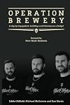 Operation Brewery: Black Hops - The Least Covert Operation in Brewing: A step-by-step guide to building a brewery on a budget - Dan Norris