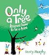 Only a Tree Knows How to Be a Tree