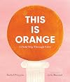 This Is Orange: A Field Trip Through Color