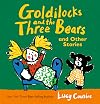 Goldilocks and the Three Bears and Other Stories (Lucy Cousins Nursery Stories)
