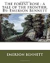 The forest rose : a tale of the frontier. By: Emerson Bennett