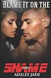 Blame It on the Shame: Part 1 (Blame It on the Shame, #1)