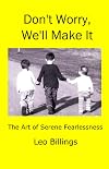 Don't Worry, We'll Make It: The Art of Serene Fearlessness