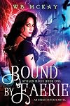 Bound by Faerie (Stolen Magic) (Volume 1)