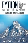 Python: Python Programming For Beginners - The Comprehensive Guide To Python Programming: Computer Programming, Computer Language, Computer Science