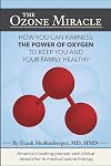 The Ozone Miracle: How you can harness the power of oxygen to keep you and your family healthy