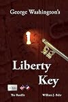 George Washington's Liberty Key: Mount Vernon's Bastille Key β the Mystery and Magic of Its Body, Mind, and Soul