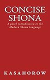 Concise Shona: A quick introduction to the Modern Shona language (Shona kasahorow)