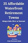35 Affordable Waterfront Retirement Towns: Best U.S. Towns for an Affordable Retirement Along a Lake, River or Seacoast (The Best Places to Retire) (Volume 2)