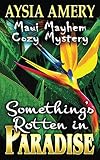 Something's Rotten in Paradise (Maui Mayhem Cozy Mystery #1)