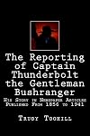 The Reporting of Captain Thunderbolt the Gentleman Bushranger: His Story in Newspaper Articles 1856 - 1941 (Australian Bushrangers in Print) (Volume 2)