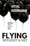 Flying Without a Net: Exclusive Author's Edition: The True Story of a Boy Who Defies the Odds and Runs Away With Cirque Du Soleill