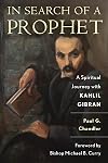 In Search of a Prophet: A Spiritual Journey with Kahlil Gibran
